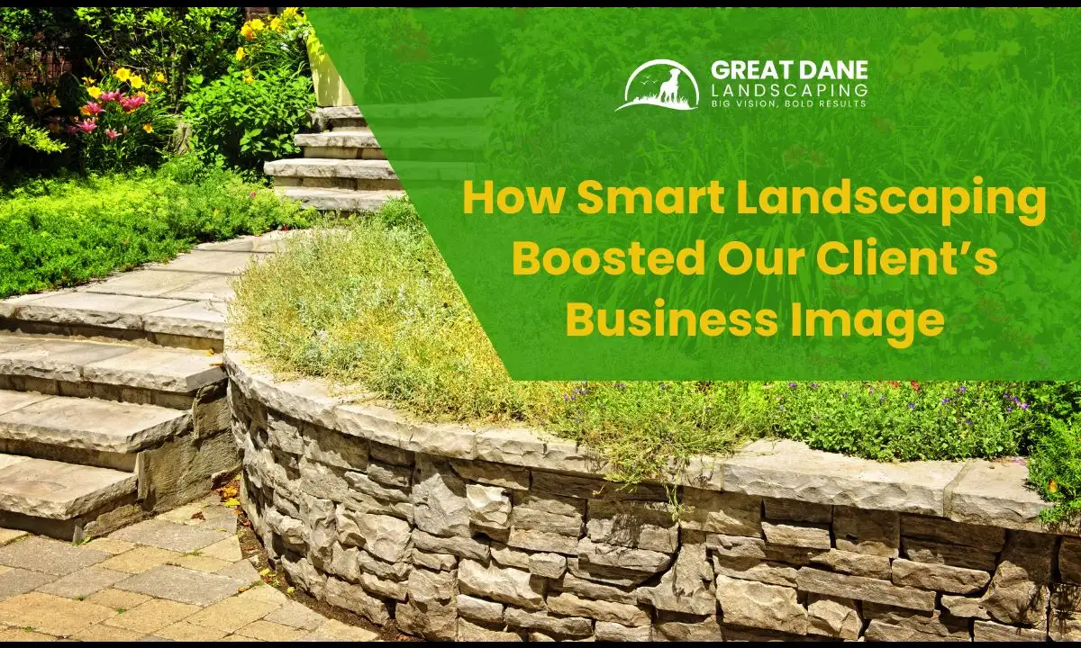 How Smart Landscaping Boosted Our Client’s Business Image